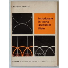 INTRODUCERE IN TEORIA GRUPURILOR KLEIN de DUMITRU IVASCU , 1973