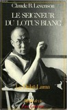 LE SEIGNEUR DU LOTUS BLANC. LE DALAI LAMA - CLAUDE B. LEVENSON (CARTE IN LIMBA FRANCEZA)