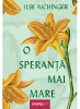 O Speranta Mai Mare, Ilse Aichinger - Editura Art