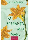 O Speranta Mai Mare, Ilse Aichinger - Editura Art
