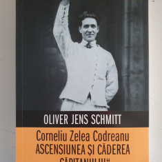 Corneliu Zelea Codreanu Ascensiunea si caderea „Capitanului -OLIVER JENS SCHMITT