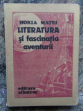 Literatura și fascinația aventurii - Horia Matei