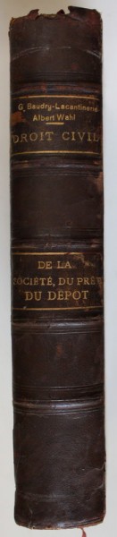 TRAITE THEORIQUE ET PRATIQUE DE DROIT CIVIL , DE LA SOCIETE , DU PRET , DU DEPOT par G. BAUDRY - LACANTINERIE et ALBERT WAHL , 1898