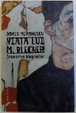 VIATA LUI M. BLECHER - IMPOTRIVA BIOGRAFIEI de DORIS MIRONESCU , 2018