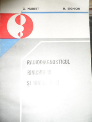 Radiodiagnosticul Rinichiului Si Ureterului - G. Nubert H. Bignion ,549004 foto