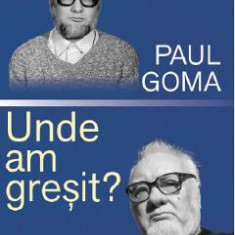 Unde am gresit - Paul Goma