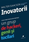 Cumpara ieftin Inovatorii. Cum a creat revolutia digitala un grup de hackeri, genii si tocilari/Walter Isaacson