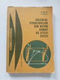 CALCULUL STRUCTURILOR DIN BETON CU STALPI ZVELTI - R. Agent, V. Banut, Editura Tehnica 1979
