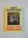 PASIUNEA CONTELUI TOULOUSE - LAUTREC de ALICIA DUJOVNE ORTIZ , 1998