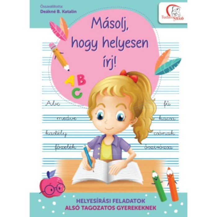 M&aacute;solj, hogy helyesen &iacute;rj! - Helyes&iacute;r&aacute;si feladatok als&oacute; tagozatos gyerekeknek