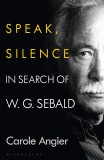 Speak, Silence | Carole Angier, Bloomsbury Publishing PLC