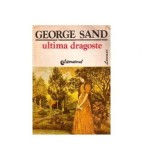George Sand - Ultima dragoste - 111089
