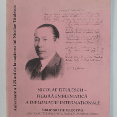 NICOLAE TITULESCU - FIGURA EMBLEMATICA A DIPLOMATIEI INTERNATIONALE - BIBLIOGRAFIE SELECTIVA , 2007
