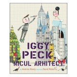 Iggy Peck, micul arhitect - Andrea Beaty