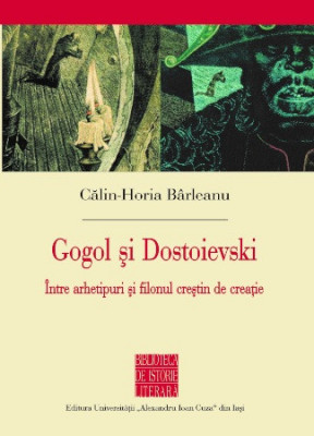 Gogol şi Dostoievski. &amp;Icirc;ntre arhetipuri şi filonul creştin Călin-Horia B&amp;acirc;rleanu foto