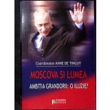 MOSCOVA SI LUMEA. AMBITIA GRANDORII: O ILUZIE?-ANNE DE TINGUY-275207