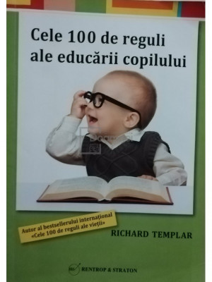 Richard Templar - Cele 100 de reguli ale educarii copilului (editia 2012) foto