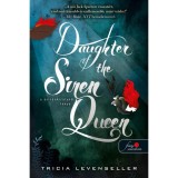 Daughter of the Siren Queen - A szir&eacute;nkir&aacute;lynő l&aacute;nya - A kal&oacute;zkir&aacute;ly l&aacute;nya 2. - Tricia Levenseller