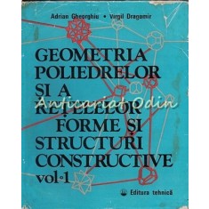 Geometria Poliedrelor Si A Retelelor I - Adrian Gheorghiu - Tiraj: 2055 Exp.