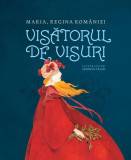 Visătorul de visuri - Hardcover - Maria Regina Rom&acirc;niei - Humanitas