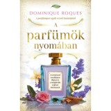 A parf&uuml;m&ouml;k nyom&aacute;ban - Dominique Roques