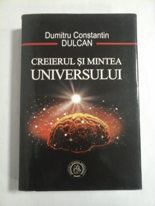 CREIERUL SI MINTEA UNIVERSULUI - DUMITRU CONSTANTIN DULCAN