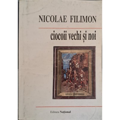 Nicolae Filimon - Ciocoii vechi si noi sau ce naste din pisica foto