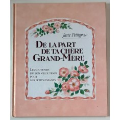 DE LA PART DE TA CHERE GRAND - MERE , text de JANE PETTIGREW , illustre par MARY WOODIN , 1994
