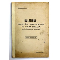 BULETINUL SOCIETATII PROFESORILOR DE LIMBA ROMANA DIN INVATAMANTUL SECUNDAR , ANUL I , NR. 1 , DECEMBRIE , 1938