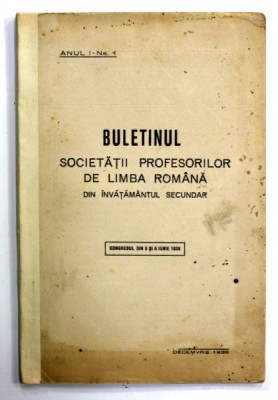 BULETINUL SOCIETATII PROFESORILOR DE LIMBA ROMANA DIN INVATAMANTUL SECUNDAR , ANUL I , NR. 1 , DECEMBRIE , 1938 foto