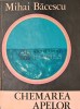Chemarea Apelor - Mihai C. Bacescu - Editura Stiintifica, 1972, 218 pagini, Coperta Cartonata. Geografie