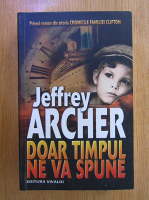 Jeffrey Archer - Doar timpul ne va spune foto