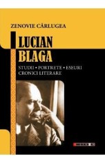 Lucian Blaga. Studii, portete, eseuri, cronici literare - Zenovie Carlugea