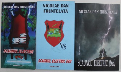 SCAUNUL ELECTRIC , VOLUMELE I - III de NICOLAE DAN FRUNTELATA , 2015 - 2018 *PRIMELE DOUA VOLUME CONTIN DEDICATIA AUTORULUI foto