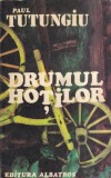 Roman "Drumul hotilor" Paul Tutungiu, Literatura romana, 1979, 326 pagini, brosata, stare buna, 13x20 cm