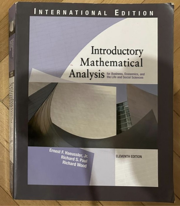 Introductory mathematical analysis for business, economics, and the life and social sciences. 11th ed./ Ernest F. Haeussler s.a.