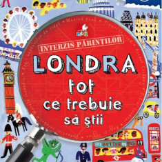 Interzis părinților. Londra. Tot ce trebuie să știi