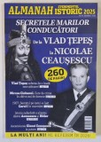 ALMANAH EVENIMENTUL ISTORIC , SECRETELE MARILOR CONDUCATORI , DE LA VLAD TEPES LA NICOLAE CEAUSESCU , NUMARUL 94 , DECEMBRIE , 2025