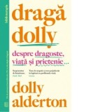 Draga Dolly. Despre dragoste, viata si prietenie... - Dolly Alderton, Ludovic Stefan Skultety