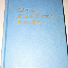Robert J. Stoller - Splitting: a case of female masculinity