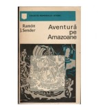 Ramon J. Sender - Aventura pe Amazoane - 123062