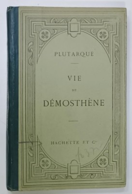 VIE DE DEMOSTENE par PLUTARQUE , TEXT IN LIMBA GREACA , NOTE SI EXPLICATI IN LIMBA FRANCEZA , 1900 foto