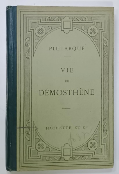 VIE DE DEMOSTENE par PLUTARQUE , TEXT IN LIMBA GREACA , NOTE SI EXPLICATI IN LIMBA FRANCEZA , 1900