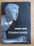 Gheorghe Jurebie - Pe frontierele identitatii (1998, cu autograful autorului)