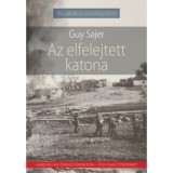Az elfelejtett katona - H&aacute;bor&uacute; az orosz fronton - egy igaz t&ouml;rt&eacute;net - Guy Sajer