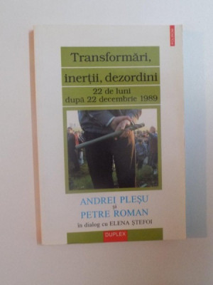 TRANSFORMARI, INERTII, DEZORDINI, 22 DE LUNI DUPA 22 DECEMBRIE 1989 de ANDREI PLESU SI PETRE ROMAN ,2002 foto