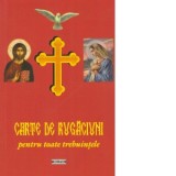 Carte de rugaciuni pentru toate trebuintele - Pr Teodor Irimia