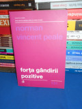 NORMAN VINCENT PEALE - FORTA GANDIRII POZITIVE , ED. A III-A , REVIZUITA , 2017*