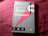 *C** - FELIX POPP - INSTALATII DE SEMNALIZARE , Ed. Tehnica 1960 , 240pag , desene tehnice