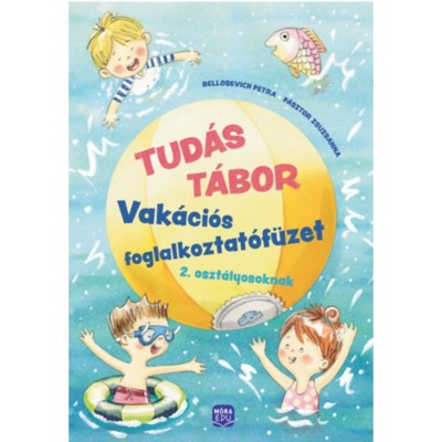 Tud&amp;aacute;s T&amp;aacute;bor 2. - Vak&amp;aacute;ci&amp;oacute;s foglalkoztat&amp;oacute;f&amp;uuml;zet 2. oszt&amp;aacute;lyosoknak - Bellosevich Petra foto